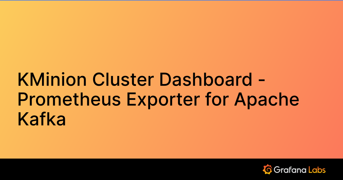 KMinion Cluster Dashboard Prometheus Exporter for Apache Kafka Grafana Labs